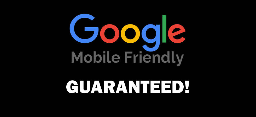 Google Mobile Friendly Guaranteed Slide stating Google Mobile Friendly guaranteed.